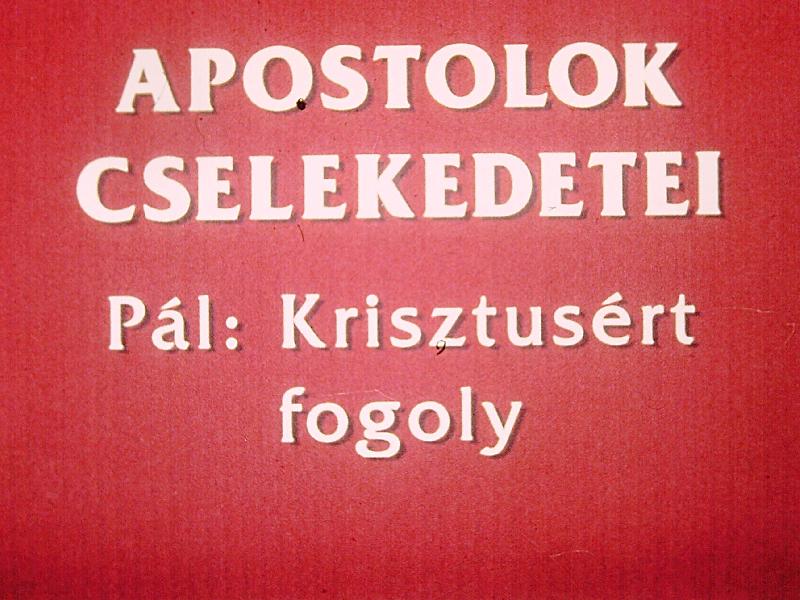 Apostolok cselekedetei : Pál Krisztusért fogoly 