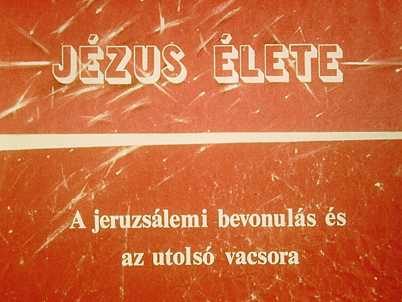 Jézus élete : A jeruzsálemi bevonulás és az utolsó vacsora 