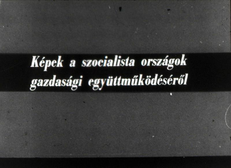 Képek a szocialista országok gazdasági együttműködéséből 