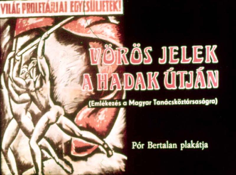 Vörös Jelek a Hadak Útján (Emlékezés a Magyar Tanácsköztársaságra)