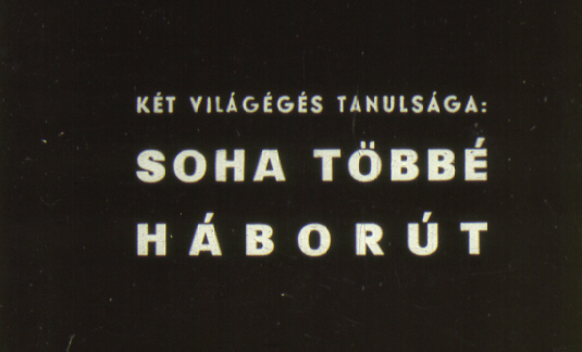 Két világégés tanulsága: Soha többé háborút 
