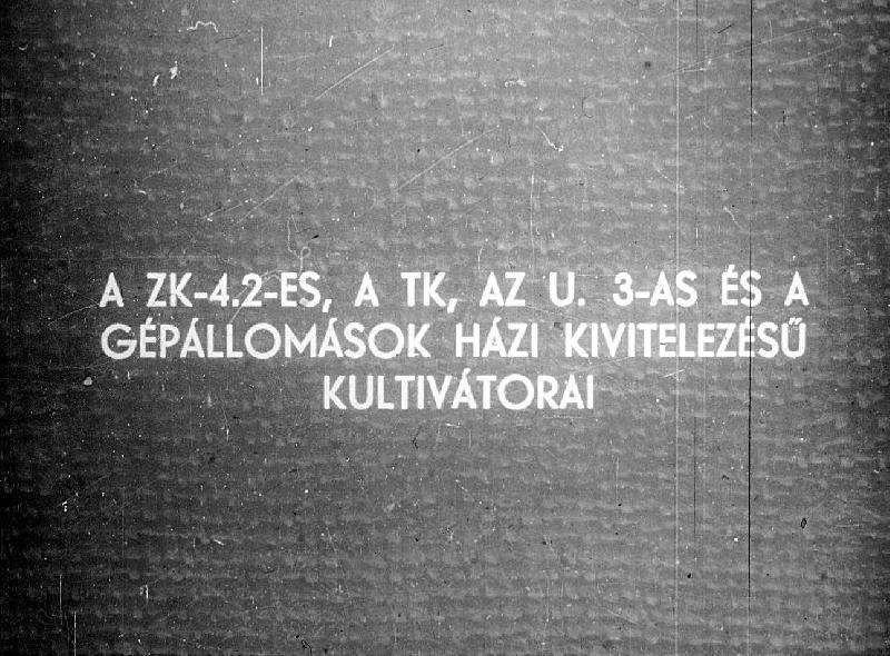 A ZK 4.2-es a TK, az U-3-as a gépállomások házi kivitelezésű kultivátorai 