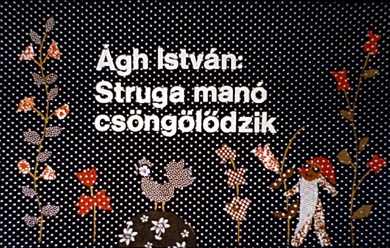 Struga manó csöngölődzik 