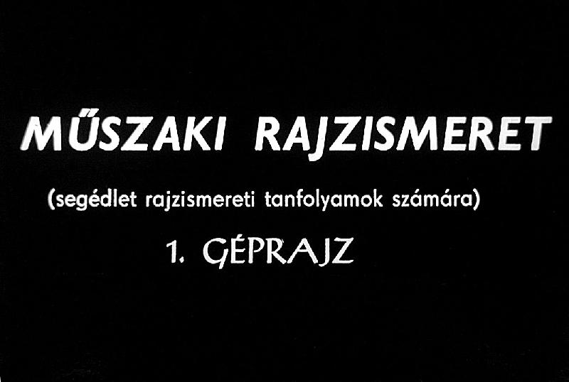 Műszaki rajzismeret : ( segédlet rajzismereti tanfolyamok számára ) : 1. Géprajz