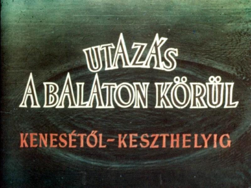Utazás a Balaton körül : Kenesétől - Keszthelyig