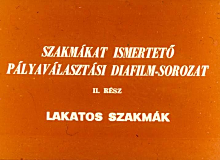 Szakmákat ismertető pályaválasztési diafilm - sorozat II. rész : Lakatos szakmák