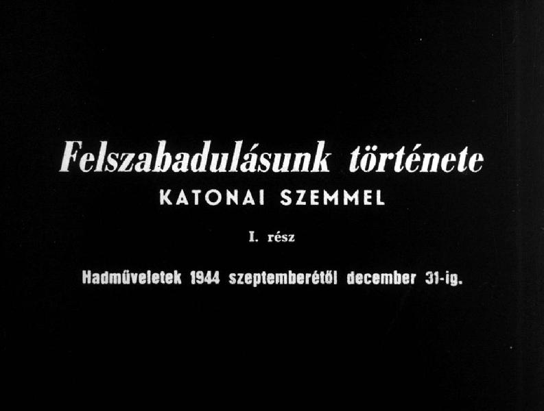 Felszabadulásunk története katonai szemel I. rész : Hadműveletek 1944 szeptemberétől december 31-ig