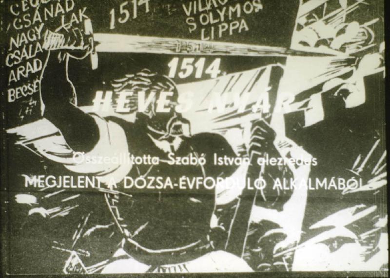 1514. Heves nyár : Megjelent a Dózsa-évforduló alkalmából