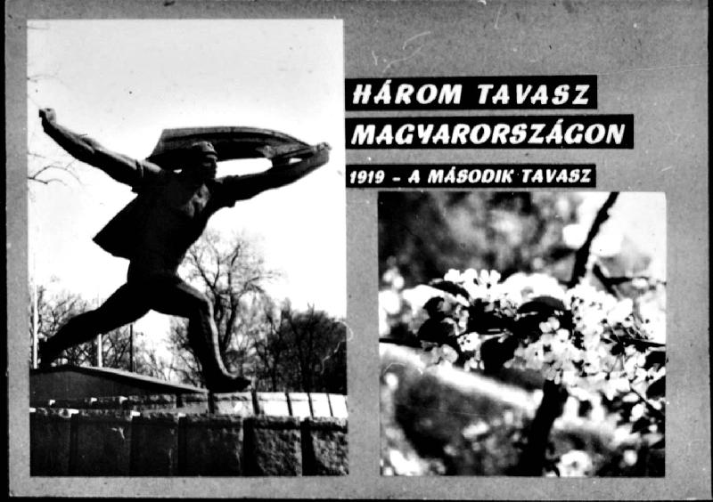 Három tavasz Magyarországon : 1919 - a második tavsz