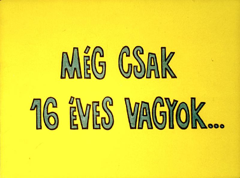 Még csak 16 éves vagyok...