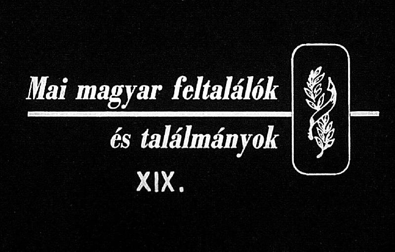 Mai magyar feltalálók és találmányok XIX.