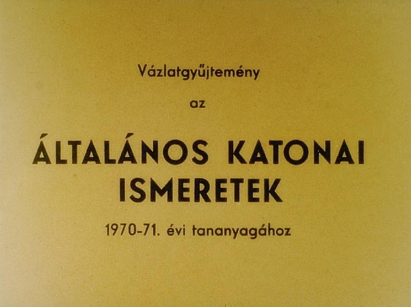 Vázlatgyűjtemény az Általános katonai ismeretek 1970-71 évi tananyagához