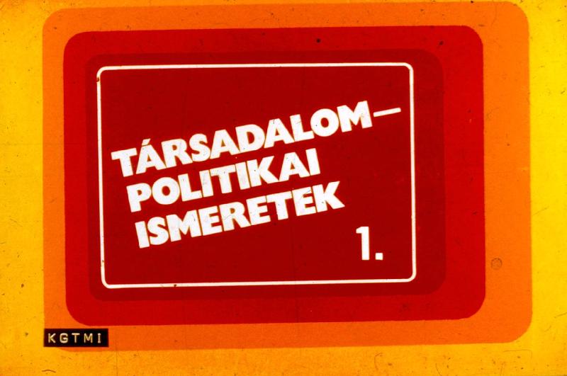 Társadalompolitikai ismeretek : A marxizmus - leninzmus a társadalomról és a fejlódésről