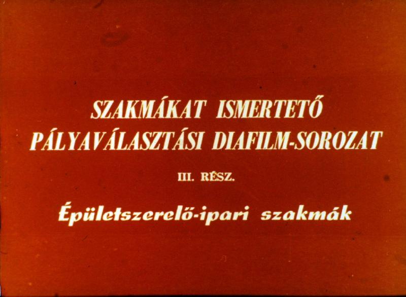 Szakmákat ismertető diafilm sorozat III. rész : Épületszerelő - ipari szakmák