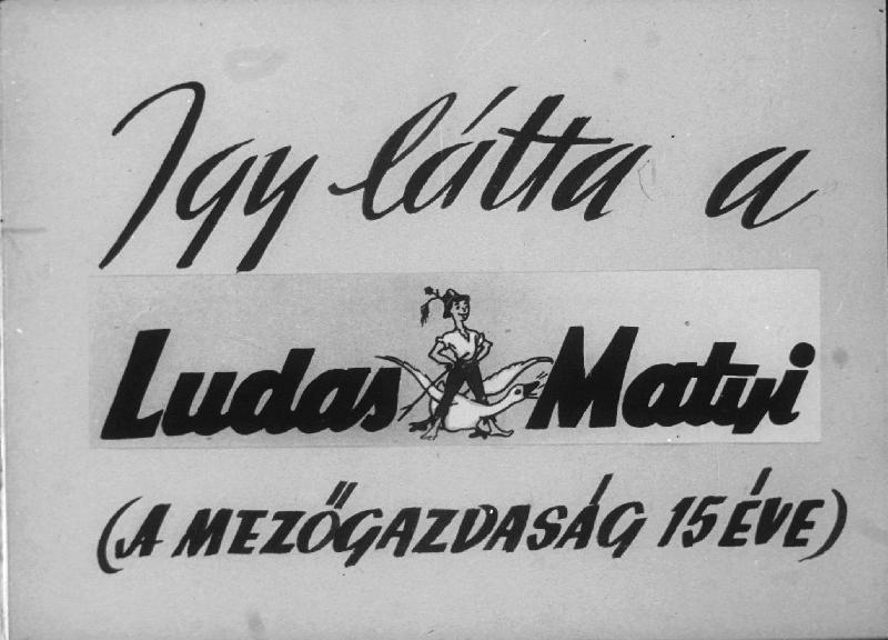 Így látta a Ludas Matyi : ( A mezőgazdaság 15 éve )