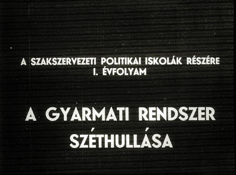 A gyarmati rendszer széthullása : A szakszervezeti politikiai iskolák részére I. évfolyam