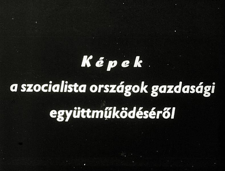 Képek a szocialista országok gazdasági együttműködéséből