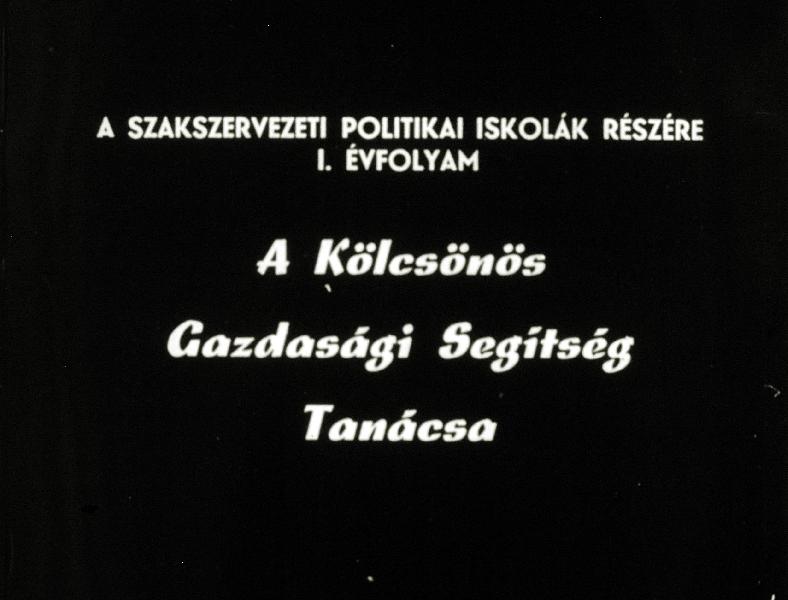 A Kölcsönös Gazdasági Segítség Tanácsa : A szakszervezeti politikai iskolák részére I. évfolyam
