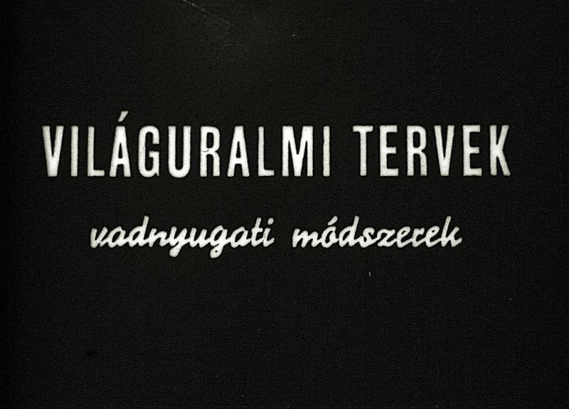 Világuralmi tervek vadnyugati módszerek