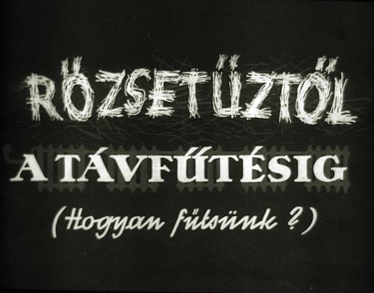 Rőzsetűztől a távfűtésig : ( Hogyan fűtsünk? )