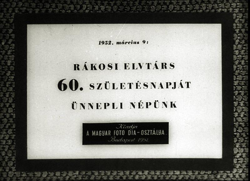 1952. március 9. Rákosi elvtárs 60. születésnapját ünnepli népünk