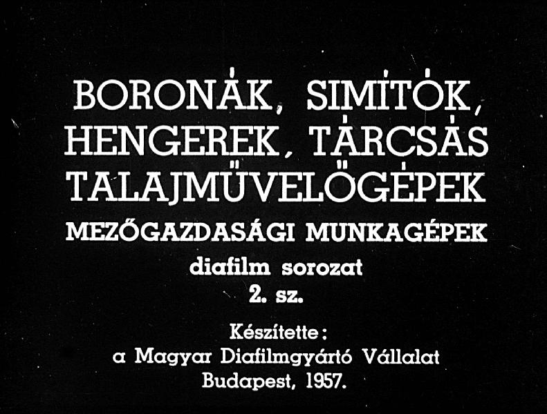 Boronák, simítók, hengerek, tárcsás talajművelőgépek : Mezőgazdasági munkagépek diafilm sorozat 2. rész