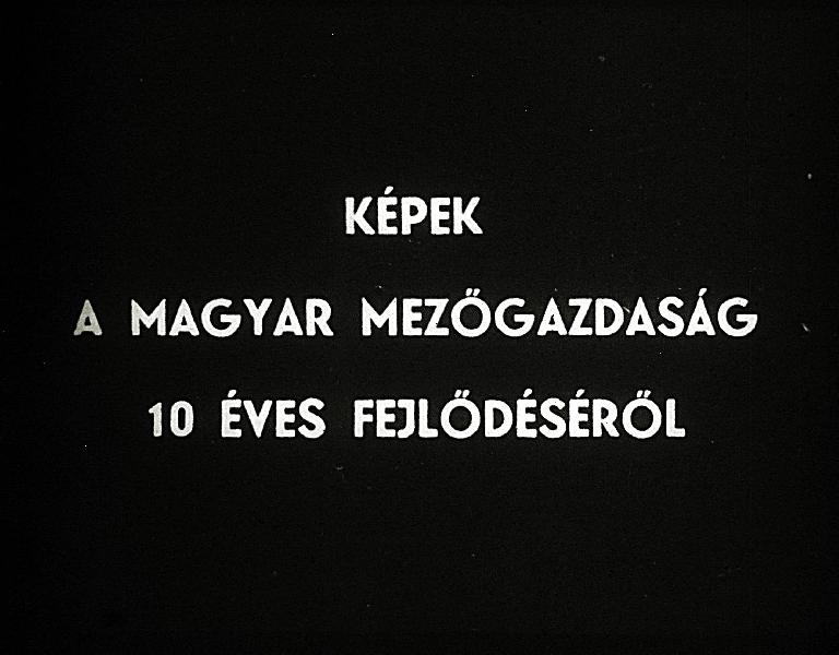 Képek a magyar mezőgazdaság 10 éves fejlődéséről III. rész : Mezőgazdaságunk gépesítése