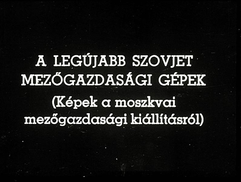 A legújabb szovjet mezőgazdasági gépek ( Képek a moszkvai mezőgazdasági kiállításról )